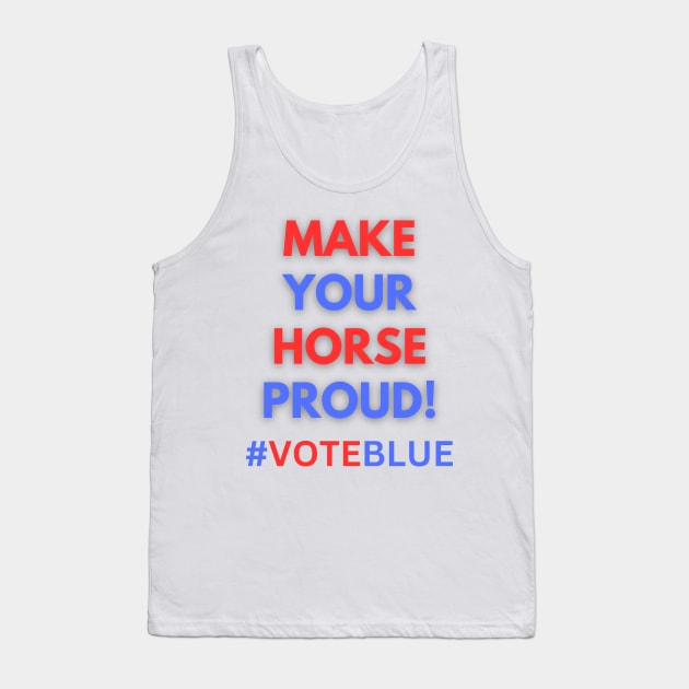 MAKE YOUR HORSE PROUD!  #VOTEBLUE Tank Top by Doodle and Things